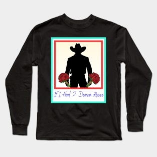 If I had two dozen roses Long Sleeve T-Shirt